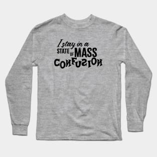 I Stay in a State of Mass Confusion Long Sleeve T-Shirt